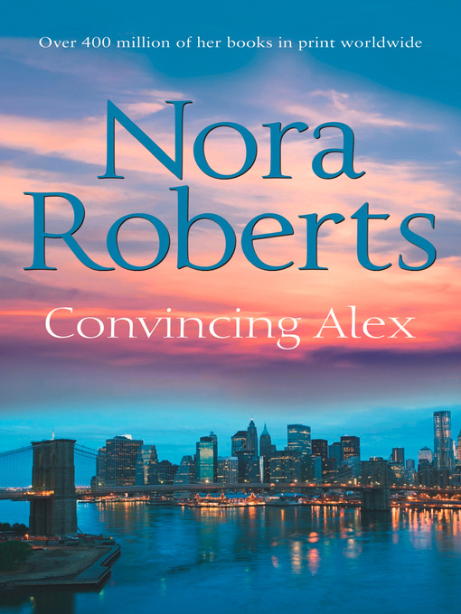 Title details for Convincing Alex by Nora Roberts - Available